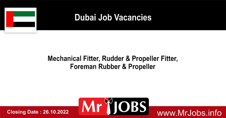 Mechanical Fitter Rudder & Propeller Fitter Foreman Rubber & Propeller Dubai Job Vacancies 2022