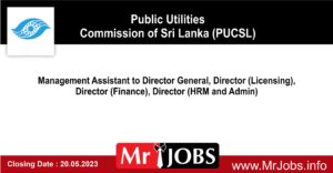 Management Assistant to Director General, Director (Licensing), Director (Finance), Director (HRM and Admin) – PUCSL